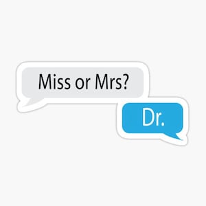 Miss or Mrs? Dr. Sticker - Funny Gift for Doctors, Medical Students, Vets, Medicine Sticker, Meme Sticker, Nerdy Gift