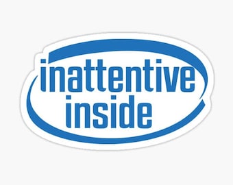 May include: A blue oval sticker with the text "inattentive inside" in white.