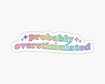 ADHD & Autism "Probably Overstimulated" Cute Pastel Sticker | Neurodivergent Sticker | Funny Sticker | Neurospicy