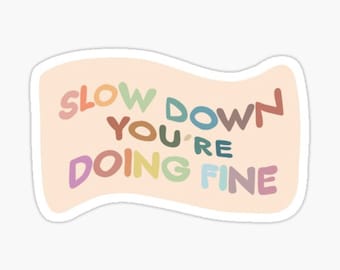 Motivational Sticker: Slow Down You're Doing Fine - Laptop, Notebook Decor