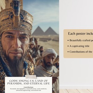 Puede incluir: Un p&oacute;ster con un retrato de un fara&oacute;n egipcio que lleva un tocado dorado. El fondo presenta pir&aacute;mides y arena del desierto. El texto del p&oacute;ster dice "Gods Among Us: Land of Pyramids, and Eternal Life." Contribuciones: Pir&aacute;mides, jerogl&iacute;ficos, momificaci&oacute;n, medicina temprana, ingenier&iacute;a avanzada, gobierno centralizado.