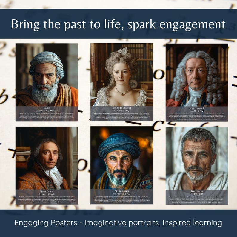 May include: A poster featuring six historical portraits with names and dates. The portraits include Fackel, &Eacute;milie du Ch&acirc;telet, Daniel Bernoulli, Blaise Pascal, Al-Khwarizmi, and Diophantus. The text reads "Bring the past to life, spark engagement" and "Engaging Posters - imaginative portraits, inspired learning."
