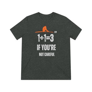 One plus one is three if youre not careful Unisex Triblend Tee image 3