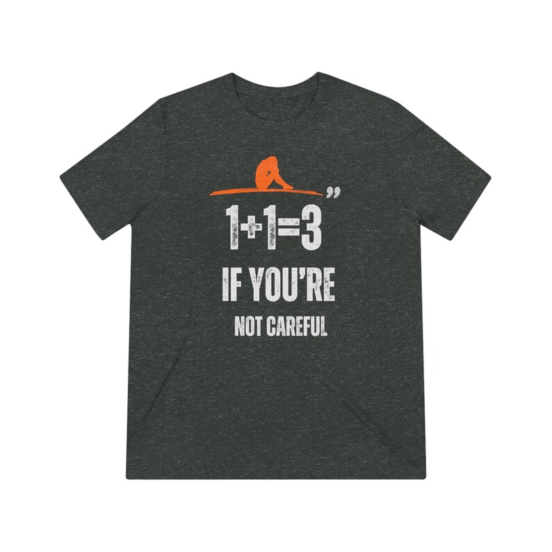 One plus one is three if youre not careful Unisex Triblend Tee image 3
