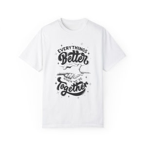 Everythings is better when were together Unisex Garment-Dyed T-shirt image 1