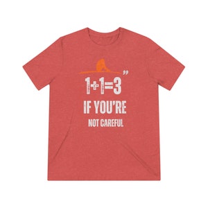 One plus one is three if youre not careful Unisex Triblend Tee image 2