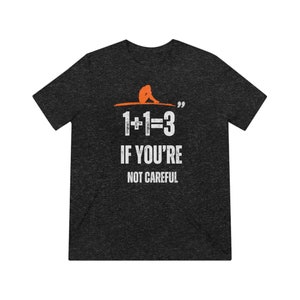 One plus one is three if youre not careful Unisex Triblend Tee image 1