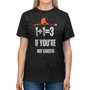 One plus one is three if youre not careful Unisex Triblend Tee image 6