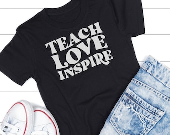 Teach, Love, Inspire Shirt, Teacher Shirt, Inspirational Shirt for Teachers, Teacher T-shirt, Teacher Gift, Shirt for Teachers, Teaching