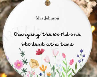 Personalized Teacher Appreciation Ornament, Custom Name Thank You Gift, Changing the World One Student at a Time