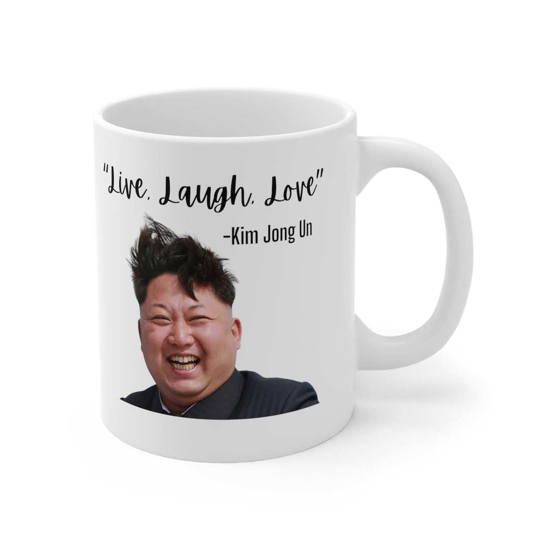Kim Jong Un Live Laugh Love Mug Meme Mug Kim Jong Un Funny Etsy