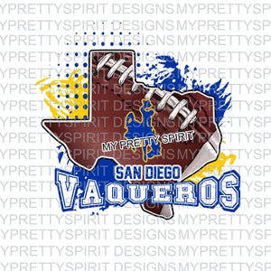 May include: A blue and yellow graphic design featuring a football shaped like the state of Texas with the words "San Diego Vaqueros" and "My Pretty Spirit" on it.