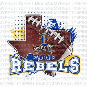 May include: A digital graphic featuring a football shape in the outline of Texas, with the text "EVADALE REBELS" in blue and white. The design includes the team's logo and the words "MYPRETTYSPIRIT".