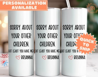 Funny Mom Tumbler: 'Sorry About Your Other Children' Gag Gift, Funny Dad Tumblers
