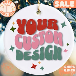 Fully Custom Design Ceramic Ornaments, Personalized Design Christmas Ornament Custom Text Ornament Keepsake Your Design Here Your Text Here
