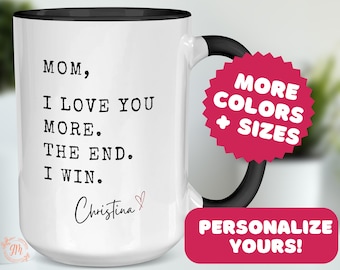 Personalized Mom Mug, Mom I Love You More The End I Win Coffee Cup, Custom Gift For Mom, Personalized Mother's Day Gift, Mom Birthday Gift