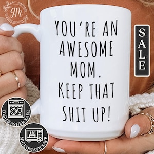 Funny Mom Mug, You're An Awesome Mom Keep That Shit Up! Mug from Kid Mothers Day Gift Coffee Mug from Daughter Funny Mom Coffee Cup from Son
