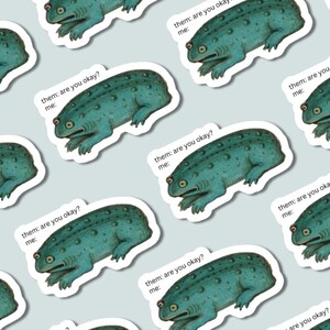 May include: A repeating pattern of stickers featuring a teal, textured toad with a bumpy back. Each sticker includes the printed text: them: are you okay? me: The toad is depicted in a side profile view with large eyes and a wide, flat mouth.