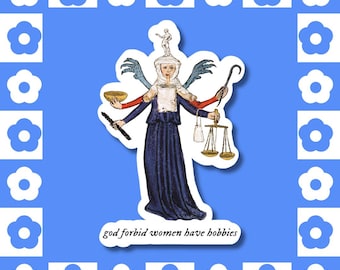 God Forbid Women Have Hobbies - Vinyl Sticker, Medieval Manuscript, Multitasking, Feminist Meme