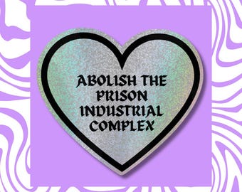 Abolish Prison Industrial Complex Holographic Heart Sticker – Activist Decal, Social Justice Art