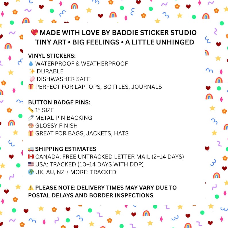 May include: An informational graphic from Baddie Sticker Studio featuring a white background with a colorful pattern of rainbows, hearts, stars, and squiggles. The text details vinyl stickers and 1-inch button badge pins, including product features.