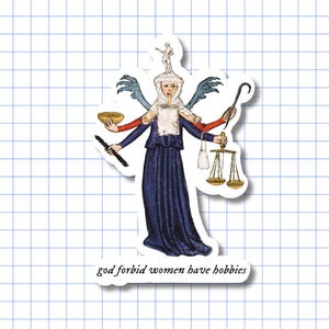 May include: A die-cut sticker featuring a medieval-style illustration of a multi-armed figure in a long blue dress, holding various objects including scales and a bowl, with the text "god forbid women have hobbies" printed below the figure.