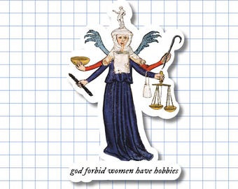 God Forbid Women Have Hobbies - Vinyl Sticker, Medieval Manuscript, Multitasking, Feminist Meme
