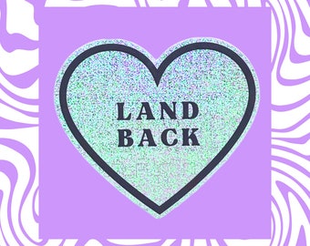 Land Back - Holographic, Glitter, Heart, Vinyl Sticker,  Laptop Decal, Waterbottle, Social Justice, Decolonize, Indigenous Sovereignty