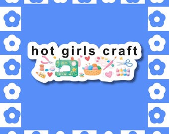Hot Girls Craft Vinyl Sticker - Sewing, Knitting, Art Supplies, Meme Vinyl Laptop Decal