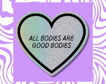 Body Positivity Holographic Sticker - All Bodies Are Good Bodies Vinyl Decal