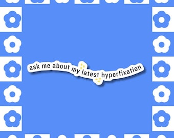 Latest Hyperfixation - Vinyl Sticker - Laptop Decal / Waterbottle Sticker, Waterproof, Neurodivergent, Autistic, Relatable, Phrases, Funny