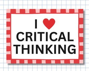 May include: A rectangular sign featuring the black text I CRITICAL THINKING with a red heart symbol replacing the word love. The sign is framed by a border of alternating red and light pink vertical stripes on a white background.