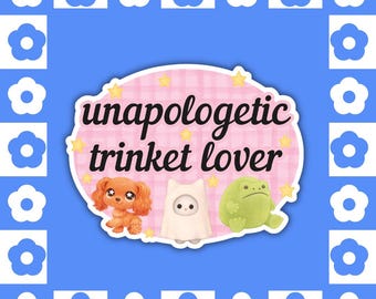 Unapologetic Trinket Lover - Vinyl Sticker, Girl Collector, Toys, Small Guys