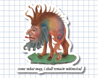 Come What May, I Shall Remain Whimsical - Vinyl Sticker, Medieval Manuscript Creature