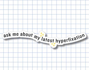 Latest Hyperfixation - Vinyl Sticker - Laptop Decal / Waterbottle Sticker, Waterproof, Neurodivergent, Autistic, Relatable, Phrases, Funny