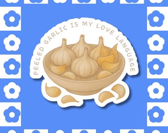 Peeled Garlic is my Love Language - Vinyl Sticker, Cozy Kitchen, Foodie Decal