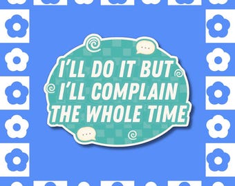 I'll Do It But I'll Complain Sticker – Funny Relatable Burnout Humor Decal