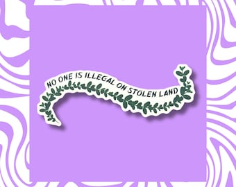 No One Is Illegal on Stolen Land Vinyl Sticker Activist Decal Land Back Waterproof Matte