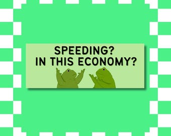 Funny Frog - Speeding? In this Economy? Bumper Sticker