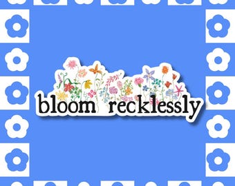 Bloom Recklessly Sticker | Floral Cottagecore Sticker | Growth & Resilience Quote | Wildflower Vinyl Sticker | Botanical Aesthetic