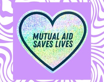 Mutual Aid Saves Lives - Holographic, Glitter, Heart, Vinyl Sticker,  Laptop Decal, Waterbottle, Social Justice, Disability