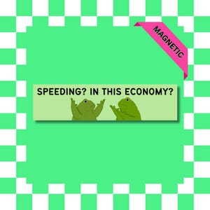 Speeding in This Economy? Frog Car Magnet, Funny Bumper Sticker, Magnetic Vinyl Decal, Slow Driver Humor Accessory, Relatable Frogs & Toads