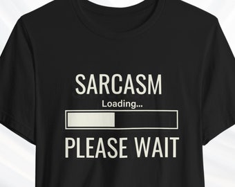 Sarcasm Loading Funny T-Shirt | Witty Sarcastic Tee | Humorous Shirt for Men and Women | Unisex sarcastic apparel | Joke Attire | Comedy Tee