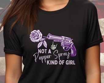 Gun Graphic Tee, Self Defense tshirt, I'm Not a Pepper Spray Kind of Girl, Empowerment Shirt, Gun Rights shirt, 2A advocacy, Self protection