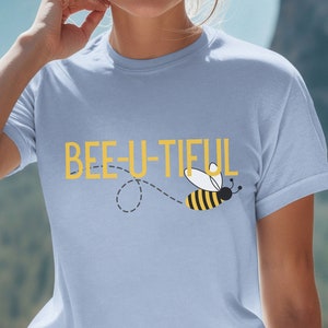 Be You Pun Tshirt, Bee-u-Tiful Bee You Novelty Shirt, Inspirational Motivational Positive Vibe Tee, Self Love Attire, Positive Affirmations