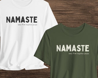 Namaste Away from Negative People Tee, Yoga Inspired Funny T-shirt, Funny Pun Apparel, Positive Vibes shirt, Uplifting Encouraging Tshirt