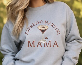 Espresso Martini Mama Sweatshirt, Funny Martini Lover Gift, Trendy Mom Apparel,  Alcohol Queen Fashion, Mother's Day Gift,