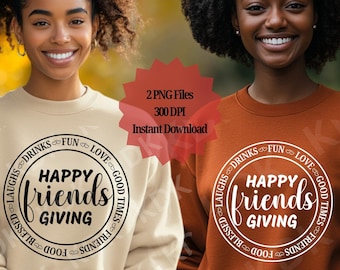 May include: Two digital designs for t-shirts featuring a circle with the text "Happy Friends Giving" surrounded by the words "Laughs, Drinks, Fun, Love, Good Times, Friends, Food, Blessed".