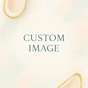 May include: Watercolor illustration with a soft, pastel background and two oyster shell designs with gold accents. The text "CUSTOM IMAGE" is centered in a teal color.