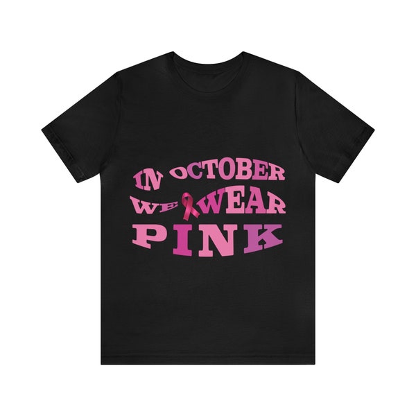 In October We Wear Pink Shirt | Breast Cancer Awareness | Pink Ribbon Shirt | Breast Cancer Hope Tee | Awareness Month Apparel | Think Pink